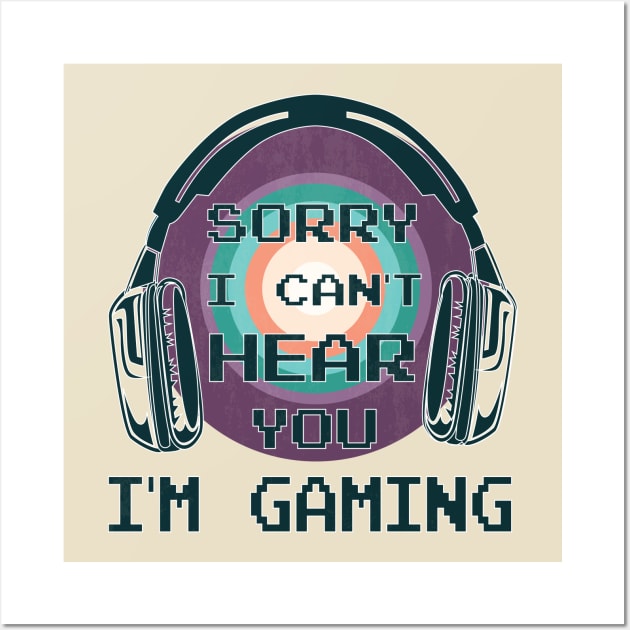 Sorry I Can't Hear You I'm Gaming, Funny Gamer Gift Wall Art by Meryarts